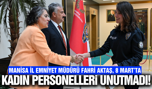 Manisa Emniyeti’nde 8 Mart Gururu: Müdür Aktaş Kadın Personelle Buluştu