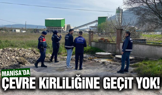 Manisa'da çevreyi kirletenlere yasal işlem!