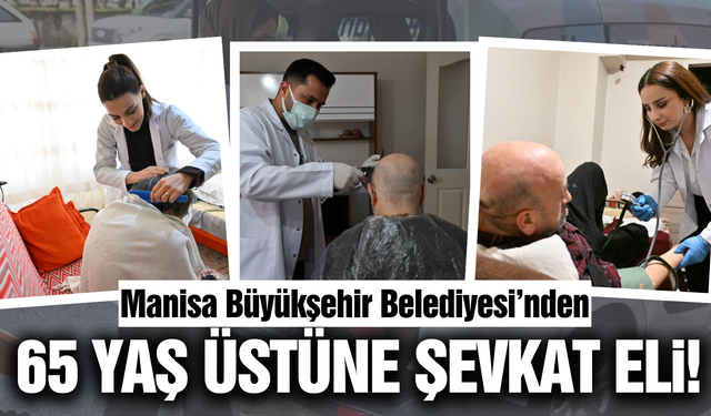 Manisa'da gönüllere dokunan hizmet!