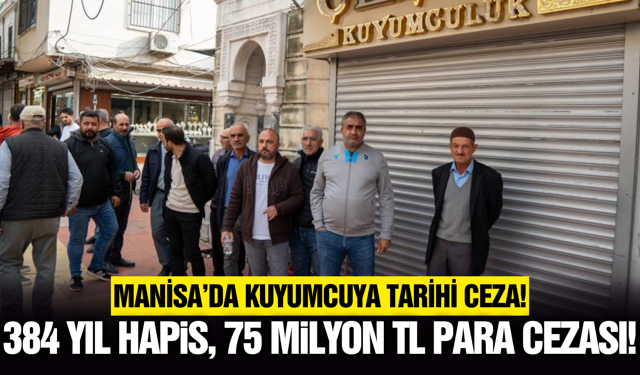 Manisa'da "Kartvizitli" Vurgunda Rekor Ceza: Kuyumcuya 384 Yıl Hapis!