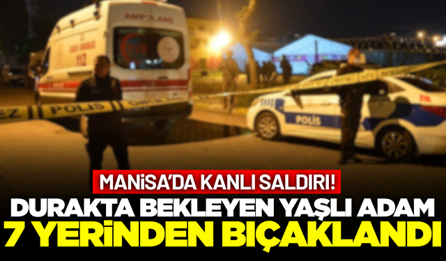 Manisa'da otobüs durağında bıçaklı saldırı: 1 ağır yaralı