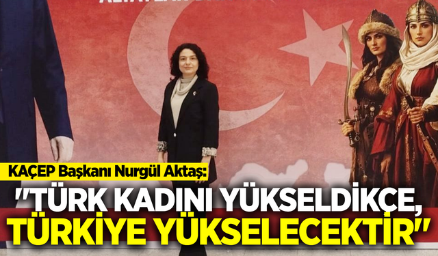 MHP Sarıgöl KAÇEP Başkanı Nurgül Aktaş’tan 8 Mart Mesajı!