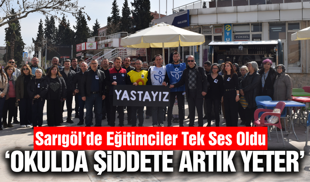 Sarıgöl’de Eğitimciler Tek Ses Oldu: "Okulda Şiddete Artık Yeter!"