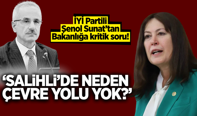 Şenol Sunat, Salihli'nin çevre yolu sorununu Meclis'e taşıdı!