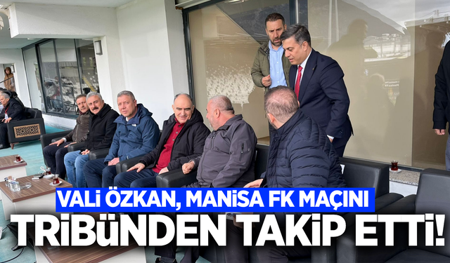 Vali Özkan, Manisa FK - Sivasspor Karşılaşmasını Tribünden Takip Etti