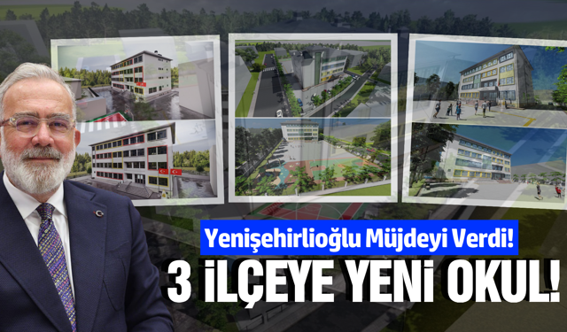 Yenişehirlioğlu müjdeyi verdi: 3 ilçeye modern okullar geliyor
