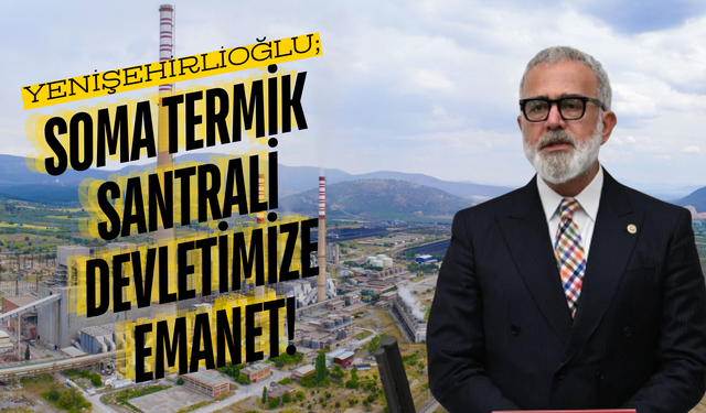 Yenişehirlioğlu: "Soma Termik Santrali’nde İşçi Hakları ve Üretim Devlet Güvencesinde"