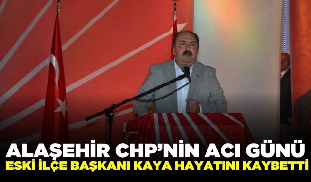 Alaşehir CHP'nin acı günü: Eski ilçe başkanı vefat etti