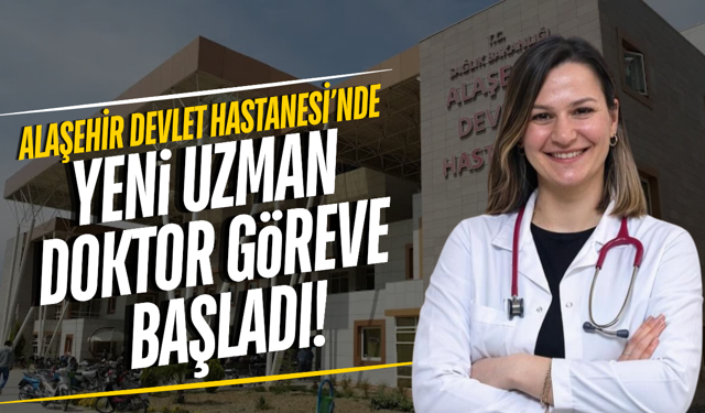 Alaşehir Devlet Hastanesi uzman kadrosunu güçlendiriyor