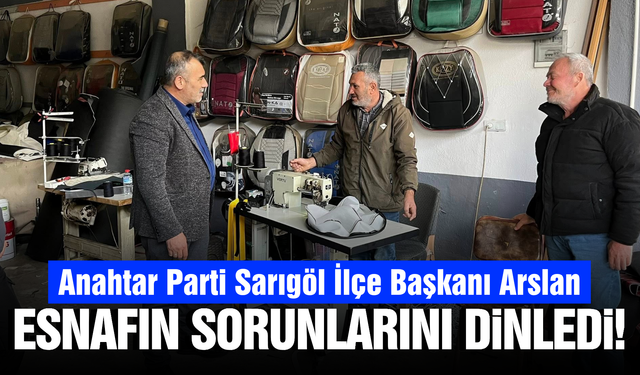 Anahtar Parti Sarıgöl İlçe Başkanı Arslan'dan sanayi esnafına ziyaret!