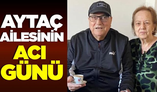 Ertuğrul Aytaç'ın acı günü!