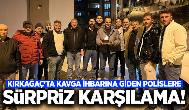 Kırkağaç'ta kavga ihbarına giden polislere anlamlı sürpriz!