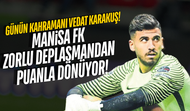 Manisa FK, zorlu deplasmanda 3 puanı kaptı!