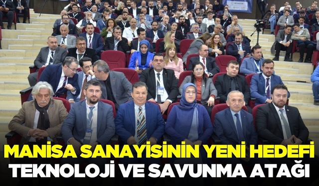 Manisa sanayisinin yeni hedefi: Yüksek teknoloji!