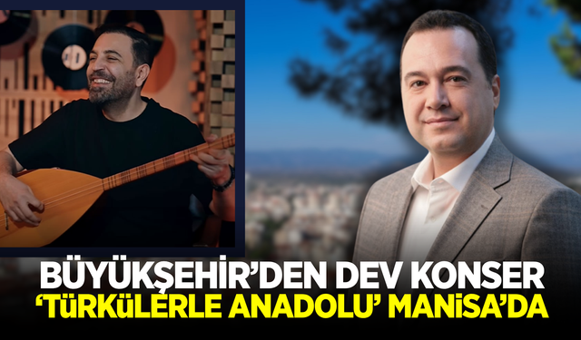 Manisa'da Anadolu Rüzgarı Esecek