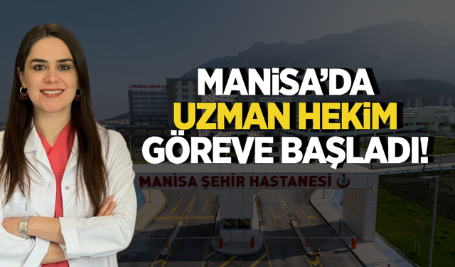 Manisa'da yeni uzman hekim göreve başladı!