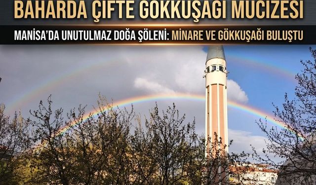 Manisa'da yağmur sonrası gökkuşağı sürprizi