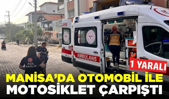 Manisa'da otomobil ile motosiklet çarpıştı!