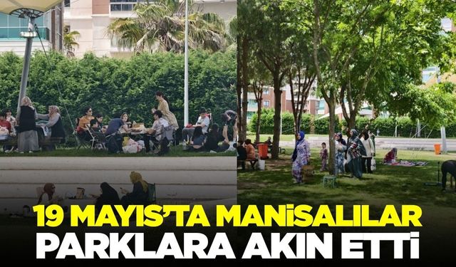 Manisalılar 19 Mayıs’ta güzel havayı değerlendirdi