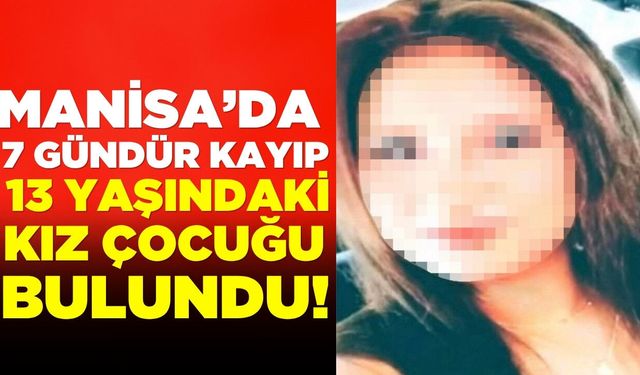 Manisa'da günlerdir kayıp olan kız bulundu