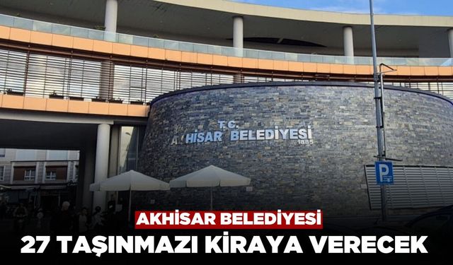 Akhisar Belediyesi 27 Adet Taşınmazı Kiraya Verecek