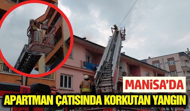 Manisa'da iki katlı apartmanın çatısında çıkan yangın söndürüldü