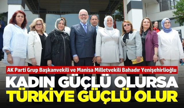 Bahadır Yenişehirlioğlu Manisa’da Kadın Kolları ile Buluştu