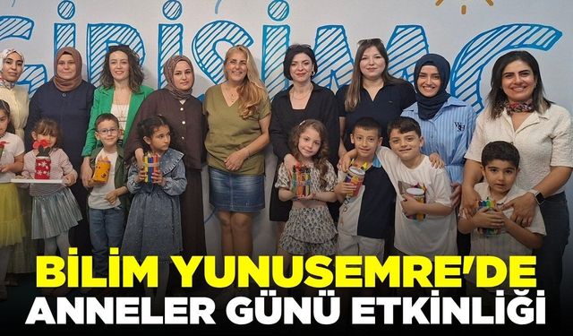 Bilim Yunusemre’de Anneler Günü’ne özel etkinlik