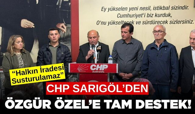 Sarıgöl CHP'den Özgür Özel'e tam destek: “Halkın İradesi Susturulamaz”