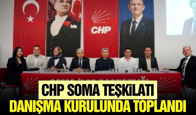 CHP Soma’da danışma kurulu toplantısı: “Birlikte başardık, yine birlikte başaracağız”