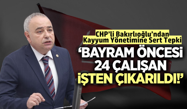 CHP'li Bakırlıoğlu’ndan sert tepki: “Bu akıl bu partiyi yönetemez”