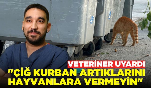 Veteriner uyardı: "Kurban artıklarını vermeyin"
