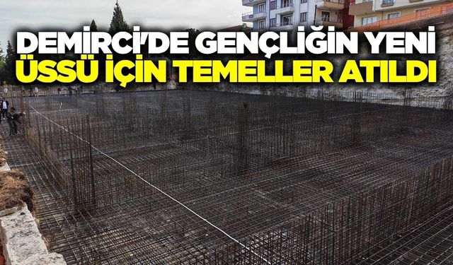 Demirci'ye dev Gençlik Merkezi yatırımı