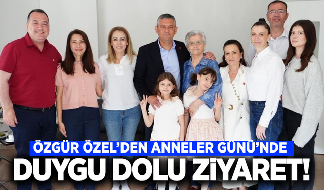 Özgür Özel'den Anneler Günü'nde vefa ziyareti!