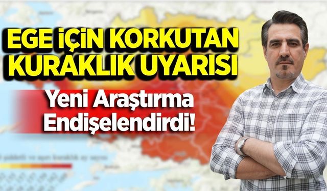 Ege’de gizli kuraklık tehlikesi büyüyor mu?
