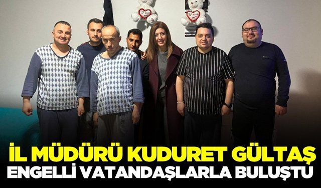İl Müdürü Gültaş, engelli bireylerle bir araya geldi