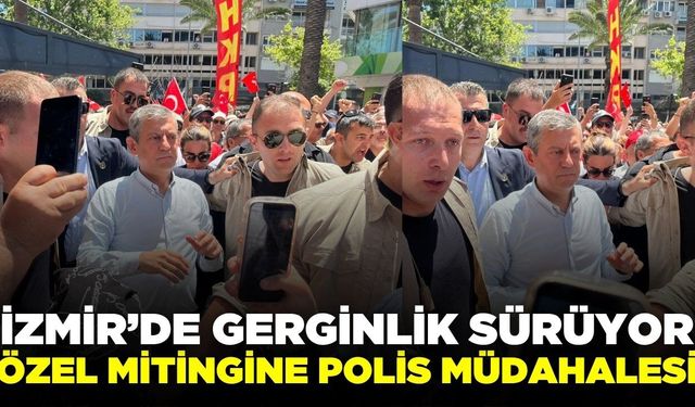 İzmir'de tansiyon yükseldi: Mitinge müdahale