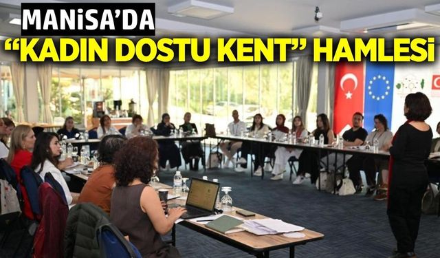 Manisa’da “Kadın Dostu Kent” İçin Yeni Dönem Başladı