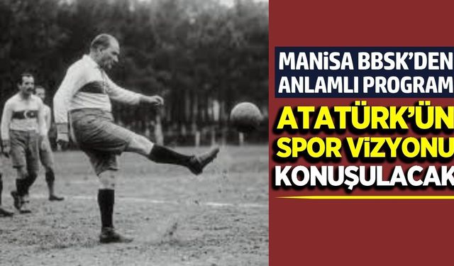 Manisa’da Atatürk’ün spor anlayışı akademik konferansta ele alınacak