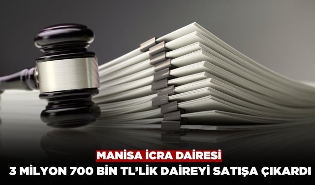 Manisa İcra Dairesi 3 Milyon 700 Bin TL’lik Daireyi Satışa Çıkardı