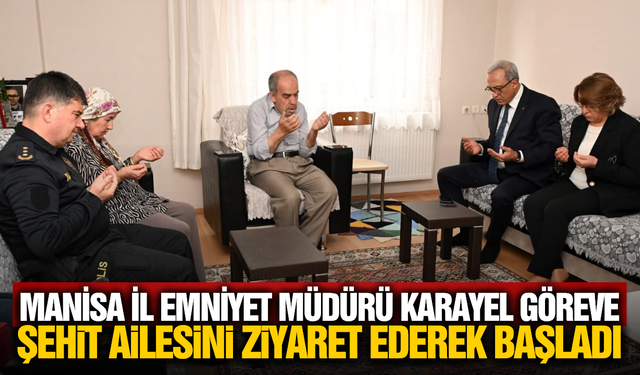 Manisa İl Emniyet Müdürü Karayel'den Şehit Ailesine Anlamlı Ziyaret