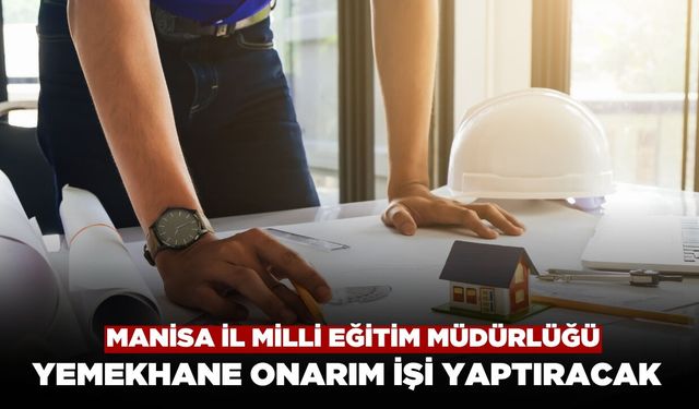 Manisa İl Milli Eğitim Müdürlüğü’nden Yemekhane Onarım İhalesi
