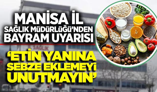 Manisa İl Sağlık Müdürlüğü’nden "Sağlıklı Bayram" Uyarısı: "Et ile Birlikte Sebze de Tüketin"