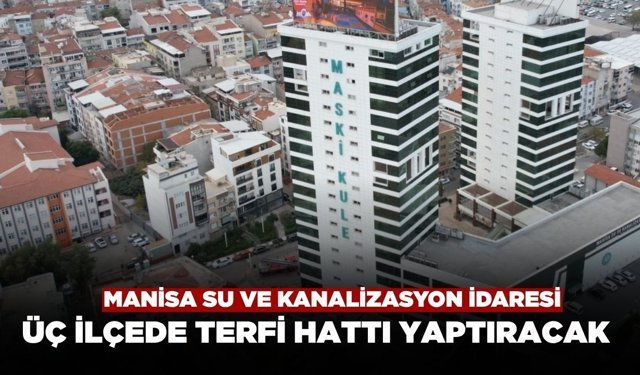 Manisa Su ve Kanalizasyon İdaresi 3 İlçede Terfi Hattı Yaptıracak