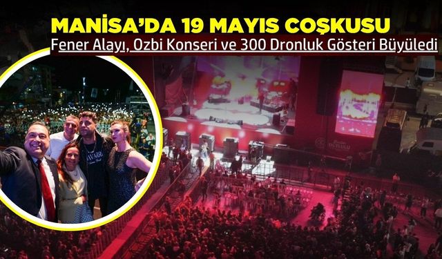 19 Mayıs Manisa'nın dört bir yanında büyük coşkuyla kutlandı