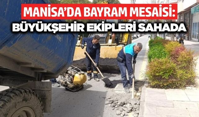 Manisa Büyükşehir Bayram boyunca sahada görev başında