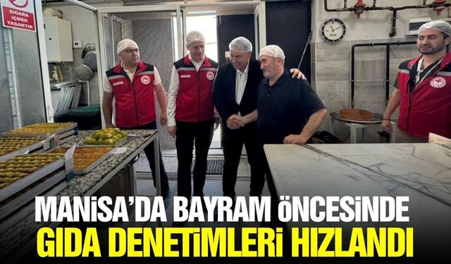 Manisa'da bayram öncesi gıda denetimleri sıkılaştırıldı