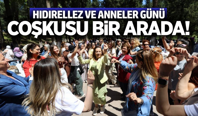 Manisa'da Hıdırellez ve Anneler Günü coşkusu!