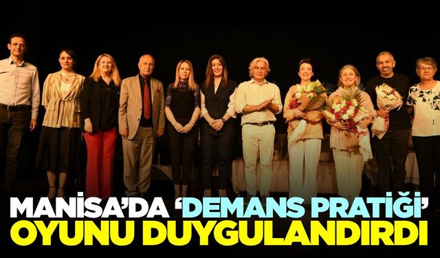 Manisa’da “Demans Pratiği” oyunu büyük ilgi gördü
