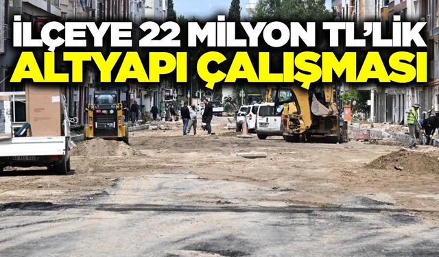 Manisa'da ilçeye 22 milyon TL'lik altyapı hamlesi!